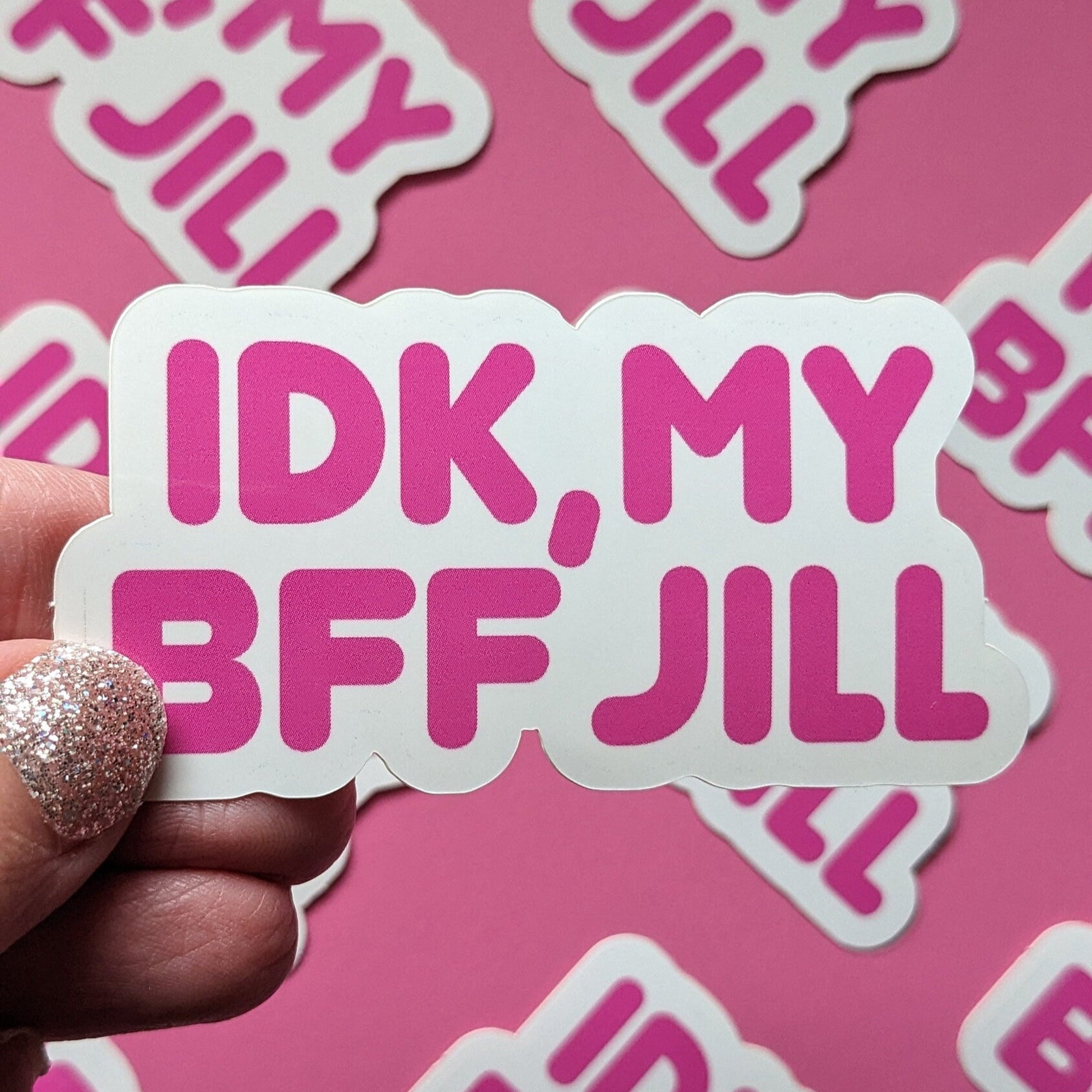 IDK My BFF Jill Sticker (Glossy + Weather-resistant)