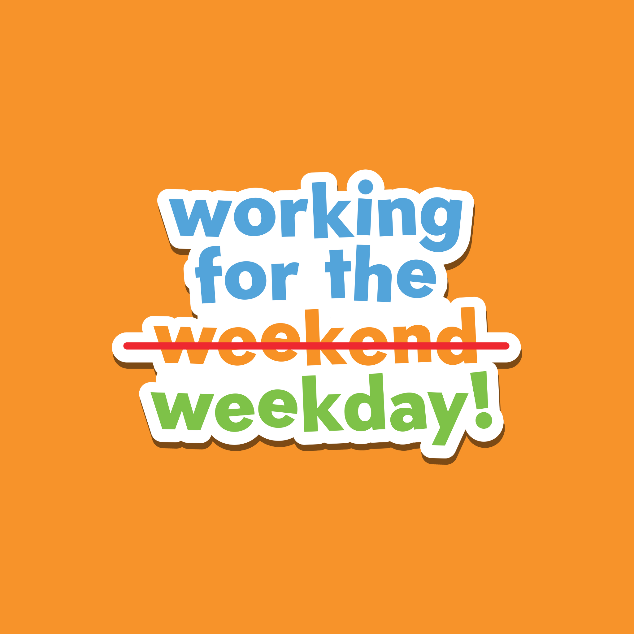 Working for the Weekday!