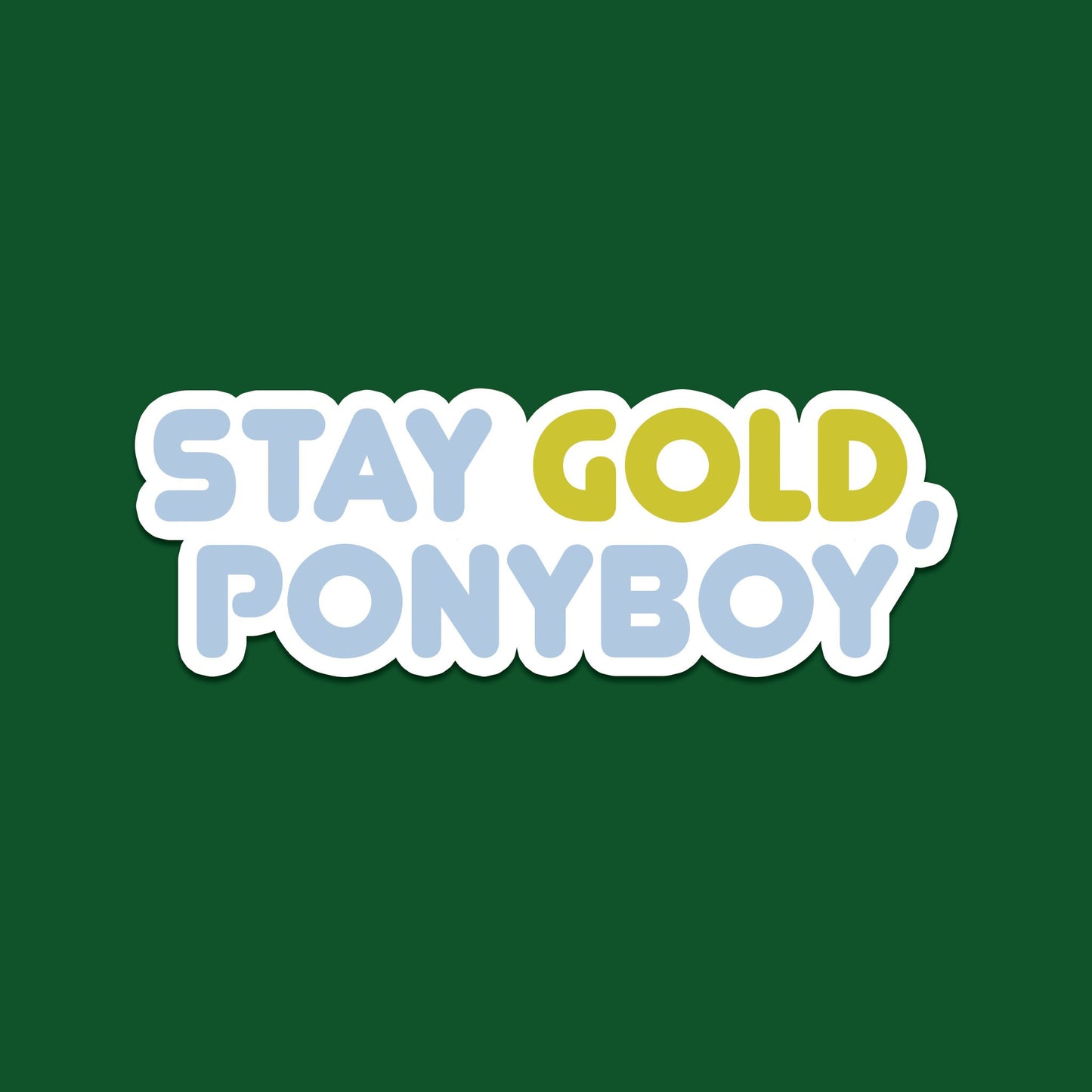 Stay Gold, Ponyboy  Sticker (Glossy)