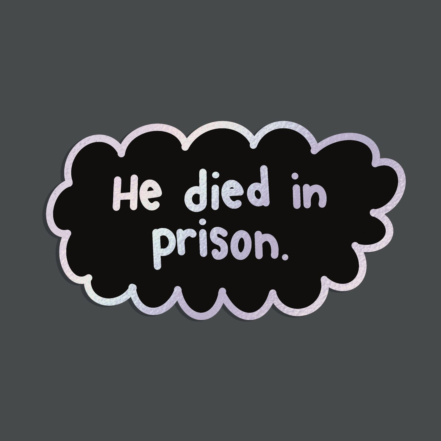 He died in Prison True Crime Sticker (Holographic + Weather-resistant)